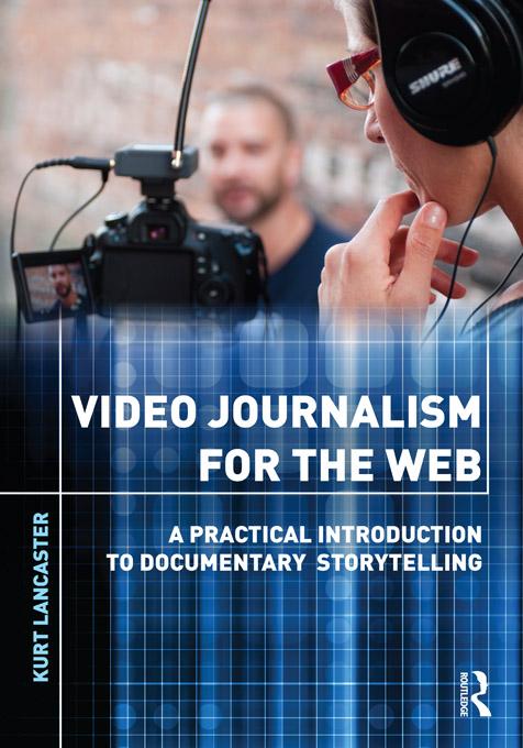 Video Journalism for the Web by Kurt Lancaster