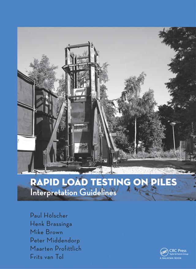 Rapid Load Testing on Piles by Frits A. van Tol, Henk Brassinga, Maarten Profittlich, Michael Brown, Paul Holscher, Peter Middendorp