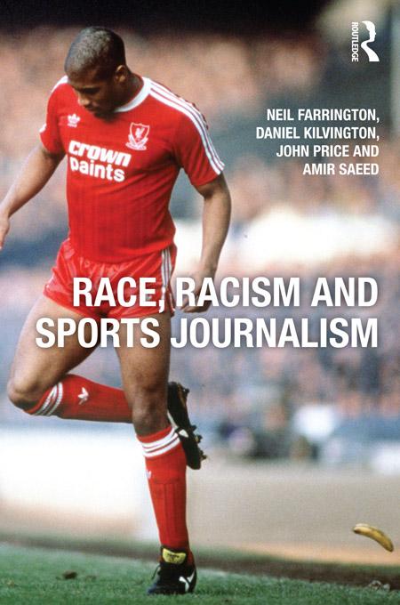 Race, Racism and Sports Journalism by Amir Saeed, Daniel Kilvington, John Price, Neil Farrington