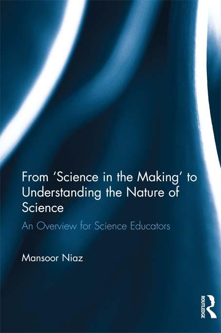 From 'Science in the Making' to Understanding the Nature of Science by Mansoor Niaz