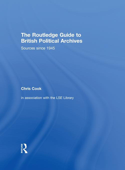 The Routledge Guide to British Political Archives by Chris Cook