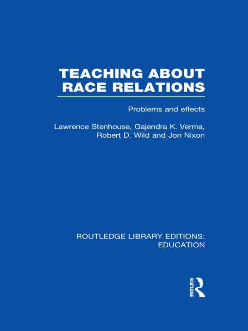 Teaching About Race Relations (RLE Edu J) by Gajendra Verma, Jon Nixon, Lawrence Stenhouse, Robert Wild