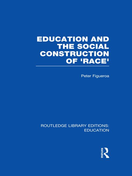 Education and the Social Construction of 'Race' (RLE Edu J) by Peter Figueroa