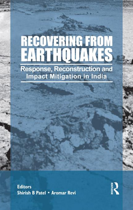Recovering from Earthquakes by Aromar Revi, Shirish Patel