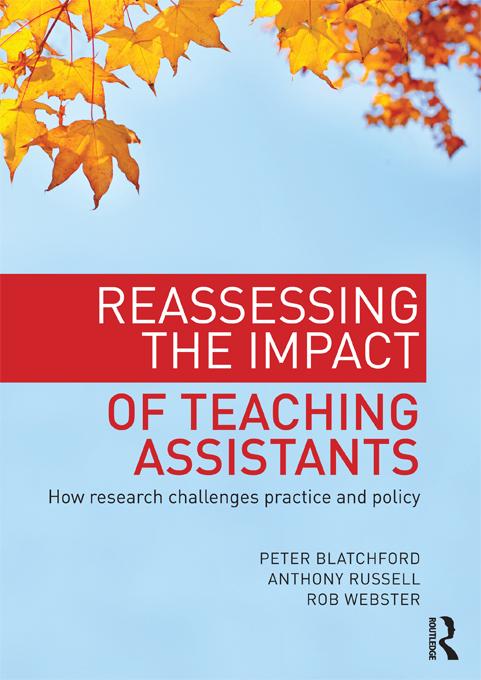 Reassessing the Impact of Teaching Assistants by Anthony Russell, Peter Blatchford, Rob Webster