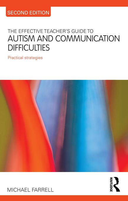 The Effective Teacher's Guide to Autism and Communication Difficulties by Michael Farrell