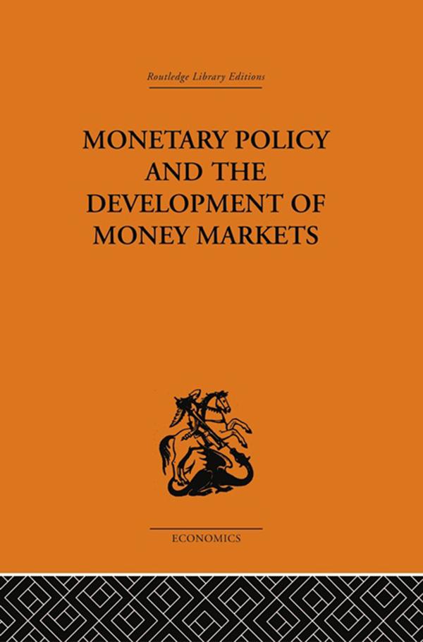 Monetary Policy and the Development of Money Markets by J.S.G. Wilson