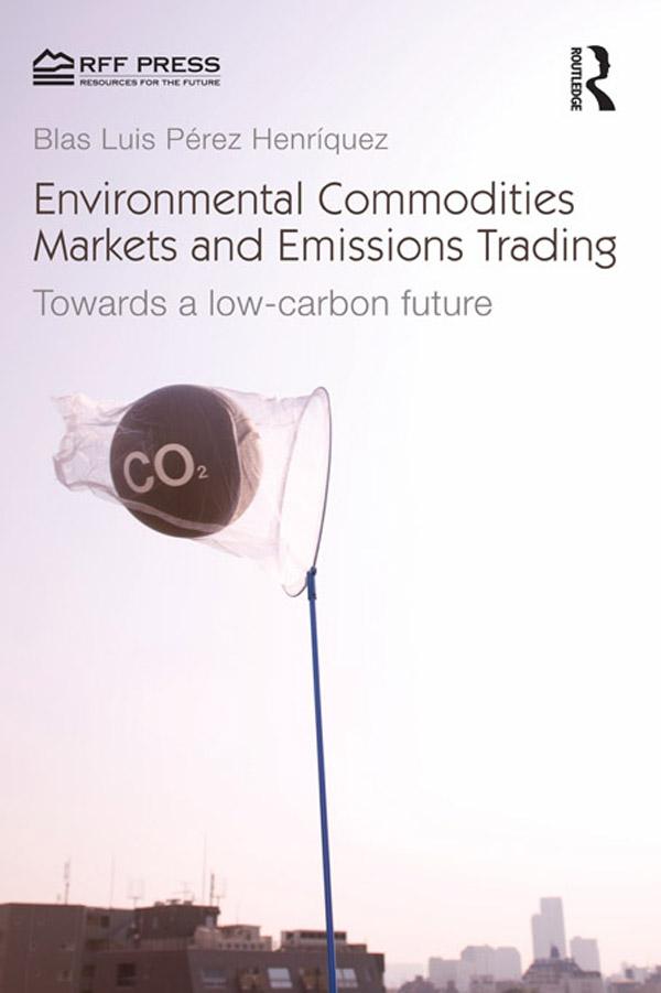 Environmental Commodities Markets and Emissions Trading by Blas Luis Pérez Henríquez