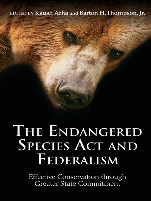 The Endangered Species Act and Federalism by Barton H. Thompson Jr., Kaush Arha