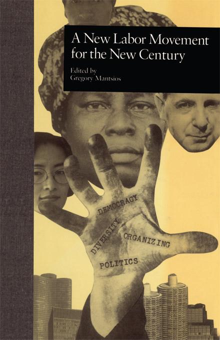 A New Labor Movement for the New Century by Gregory Mantsios