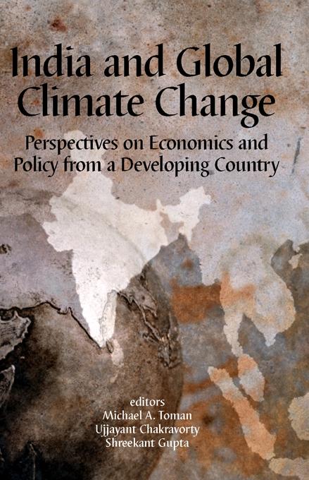 India and Global Climate Change by Michael A. Toman, Shreekant Gupta, Ujjayant Chakravorty