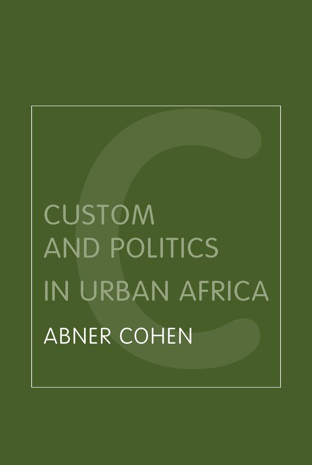 Custom and Politics in Urban Africa by Abner Cohen