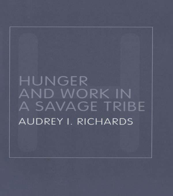 Hunger and Work in a Savage Tribe by Audrey Richards
