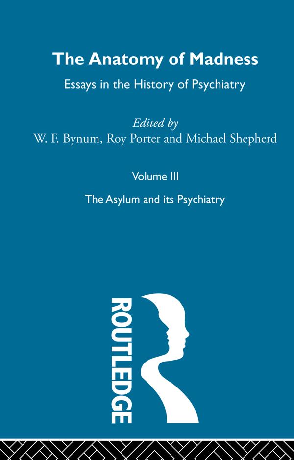 Anatomy Of Madness Vol 3 by Michael Shepherd, Roy Porter, W F Bynum