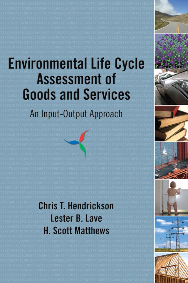 Environmental Life Cycle Assessment of Goods and Services by Chris T. Hendrickson, H. Scott Matthews, Lester B. Lave