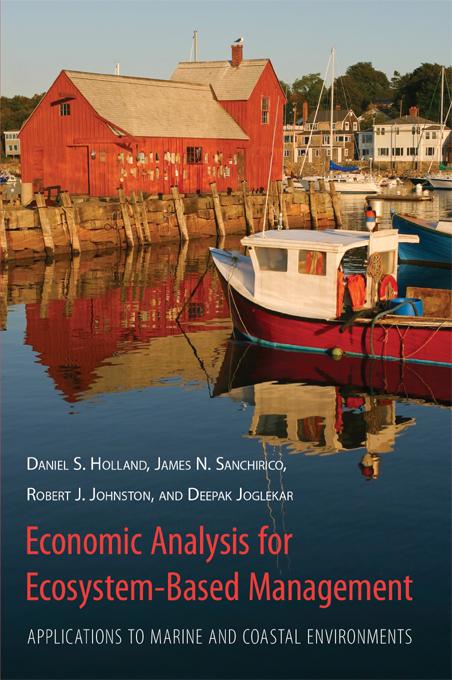 Economic Analysis for Ecosystem-Based Management by Daniel Holland, Deepak Jogleka, James Sanchirico, Robert Johnston