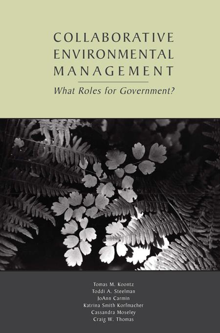 Collaborative Environmental Management by Cassandra Moseley, Craig W. Thomas, JoAnn Carmin, Katrina Smith Korfmacher, Toddi A. Steelman, Tomas M. Koontz
