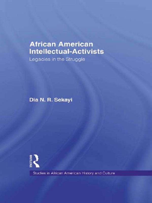 African American Intellectual-Activists by Dia N.R. Sekayi
