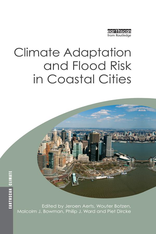 Climate Adaptation and Flood Risk in Coastal Cities by Jeroen Aerts, Malcolm Bowman, Philip Ward, Piet Dircke, Wouter Botzen