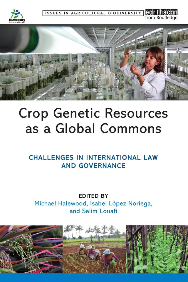 Crop Genetic Resources as a Global Commons by Isabel Lopez Noriega, Michael Halewood, Selim Louafi