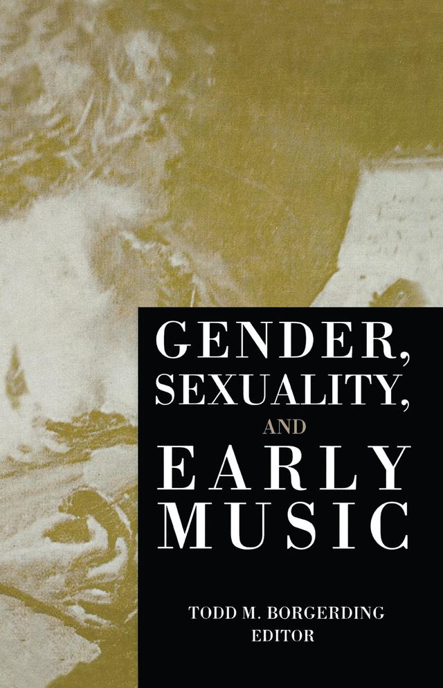 Gender, Sexuality, and Early Music by Todd C. Borgerding