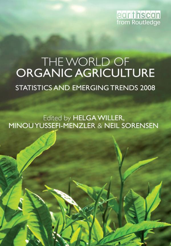 The World of Organic Agriculture by Helga Willer, Minou Yussefi-Menzler, Neil Sorensen