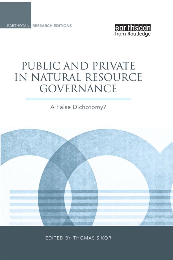 Public and Private in Natural Resource Governance by Thomas Sikor