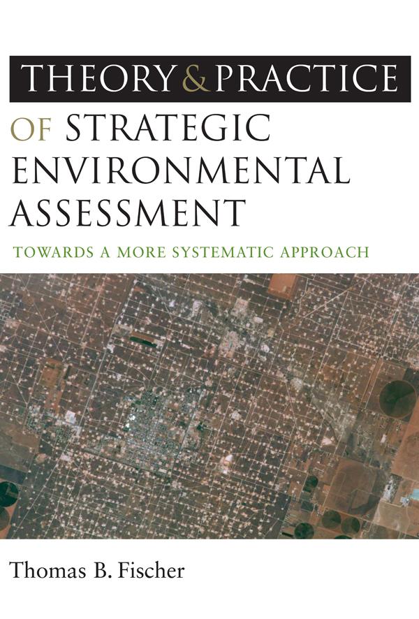 The Theory and Practice of Strategic Environmental Assessment by Thomas B Fischer