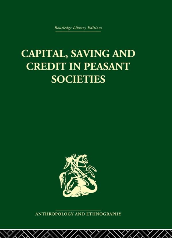 Capital, Saving and Credit in Peasant Societies by B.S. Yamey, Raymond Firth