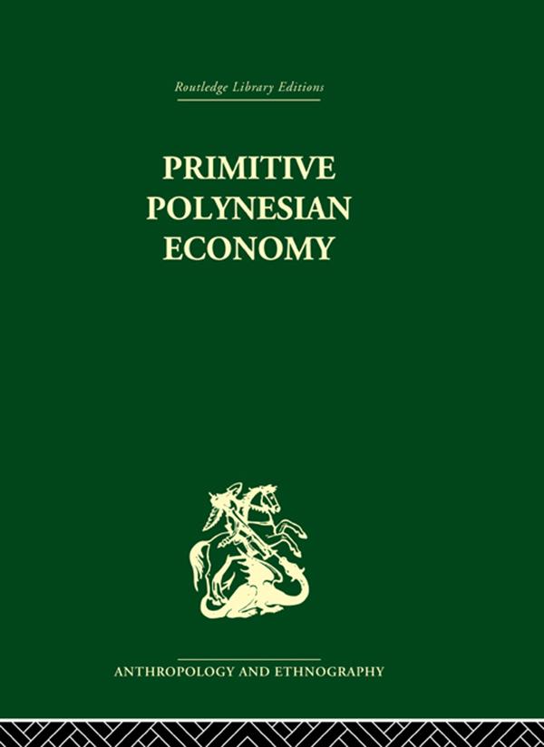 Primitive Polynesian Economy by Raymond Firth