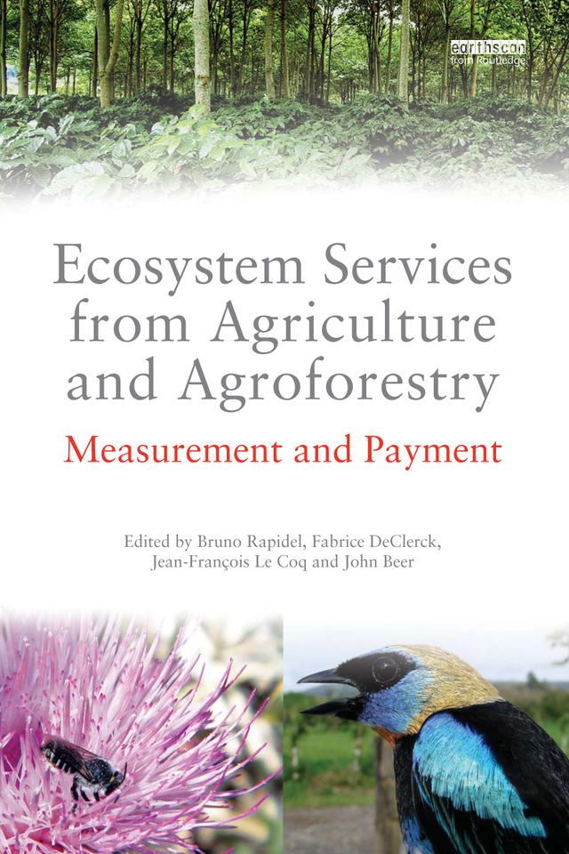 Ecosystem Services from Agriculture and Agroforestry by Bruno Rapidel, Fabrice DeClerck, Jean Francois Le Coq, John Beer