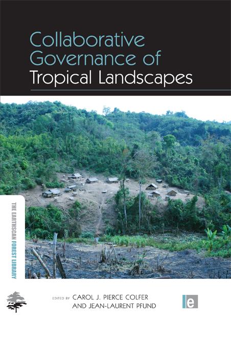 Collaborative Governance of Tropical Landscapes by Carol J Pierce Colfer, Jean-Laurent Pfund