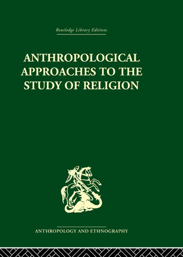 Anthropological Approaches to the Study of Religion by Michael Banton