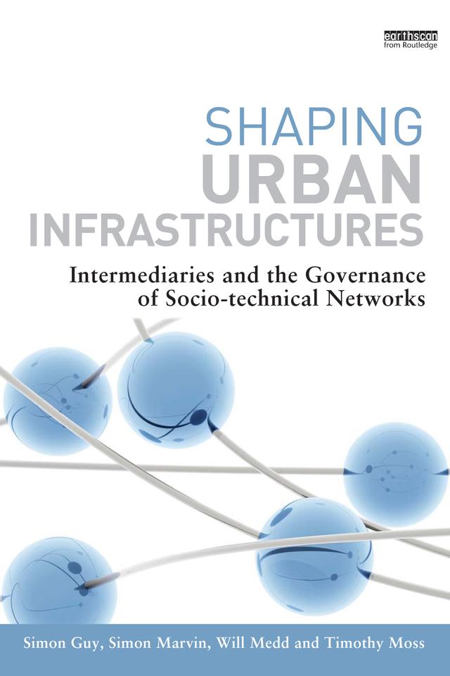 Shaping Urban Infrastructures by Simon Guy, Simon Marvin, Timothy Moss, Will Medd