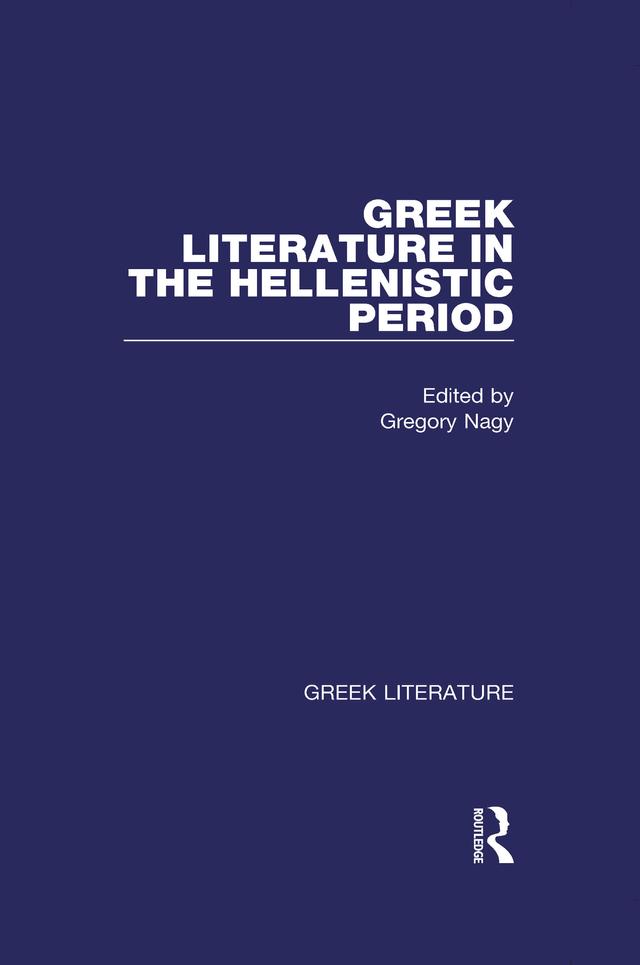Greek Literature in the Hellenistic Period by Gregory Nagy