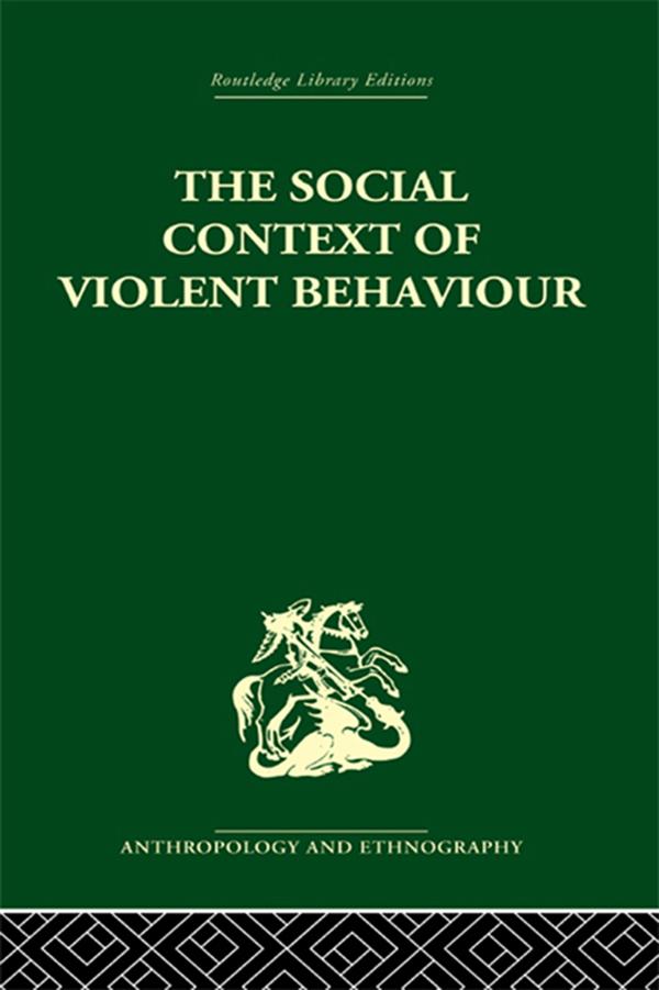 The Social Context of Violent Behaviour by Emanuel Marx