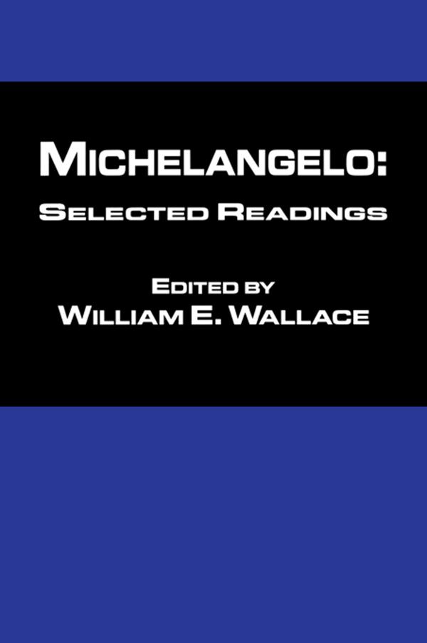 Michelangelo: Selected Readings by William Wallace
