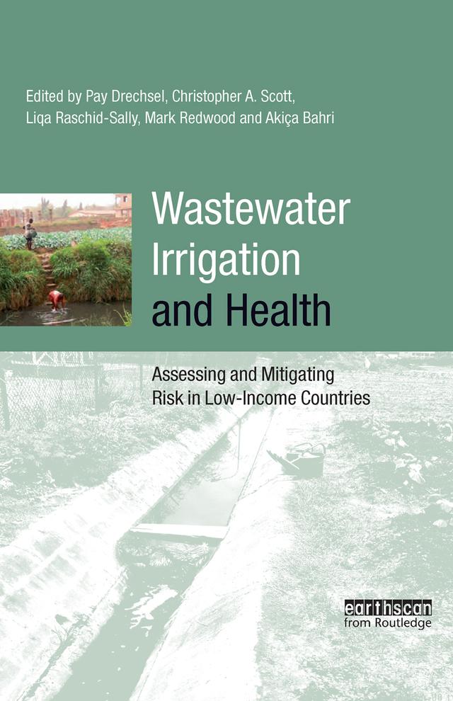 Wastewater Irrigation and Health by Akissa Bahri, Liqa Raschid-Sally, Mark Redwood, Pay Drechsel