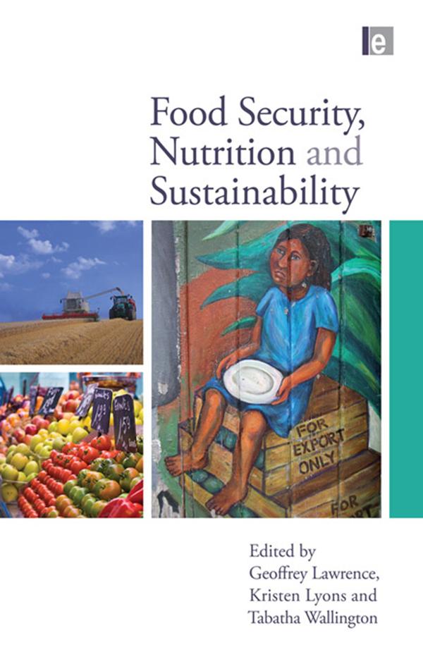 Food Security, Nutrition and Sustainability by Geoffrey Lawrence, Kristen Lyons, Tabatha Wallington