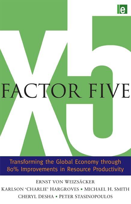 Factor Five by Charlie Hargroves, Cheryl Desha, Ernst Ulrich von Weizsacker, Michael H. Smith, Peter Stasinopoulos