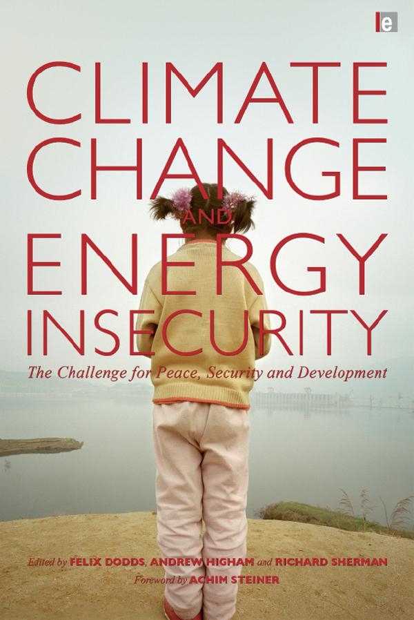Climate Change and Energy Insecurity by Andrew Higham, Felix Dodds, Richard Sherman