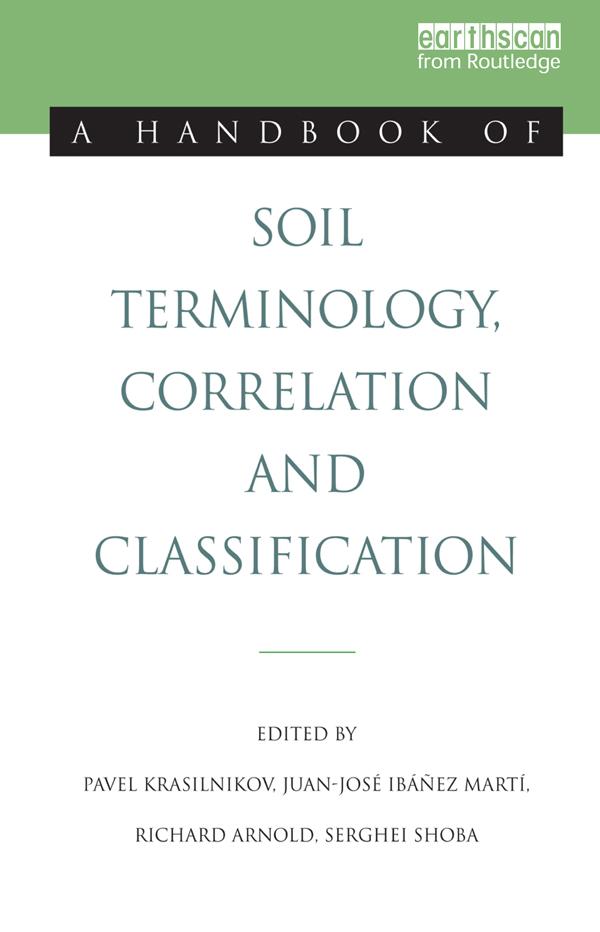 A Handbook of Soil Terminology, Correlation and Classification by Juan-Jose Ibanez Marti, Pavel Krasilnikov, Richard Arnold, Serghei Shoba