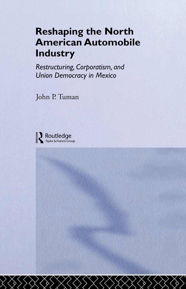 Reshaping the North American Automobile Industry by John P. Tuman