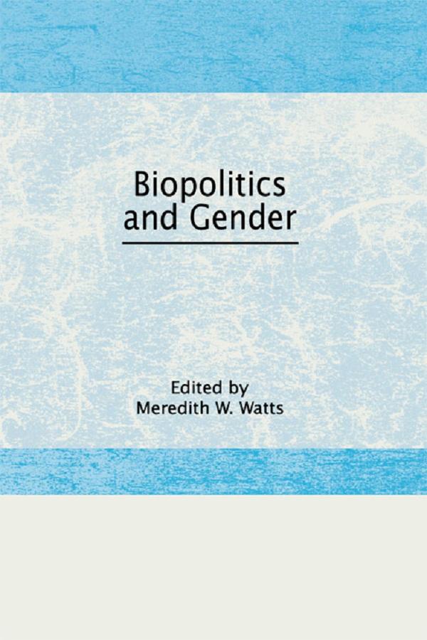 Biopolitics and Gender by Meredith W Watts Jr