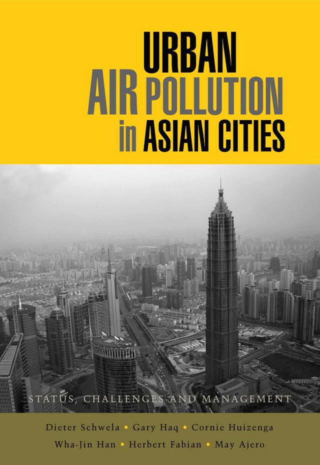 Urban Air Pollution in Asian Cities by Cornie Huizenga, Dieter Schwela, Gary Haq, Herbert Fabian, May Ajero., Wha-Jin Han