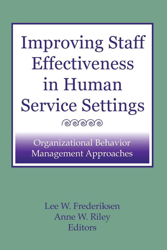 Improving Staff Effectiveness in Human Service Settings by Anne W Riley, Lee W Frederiksen