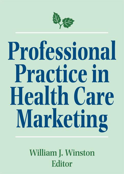 Professional Practice in Health Care Marketing by William Winston