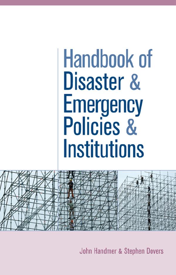 The Handbook of Disaster and Emergency Policies and Institutions by John Handmer, Stephen Dovers