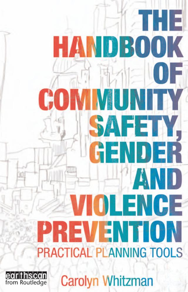 The Handbook of Community Safety Gender and Violence Prevention by Carolyn Whitzman