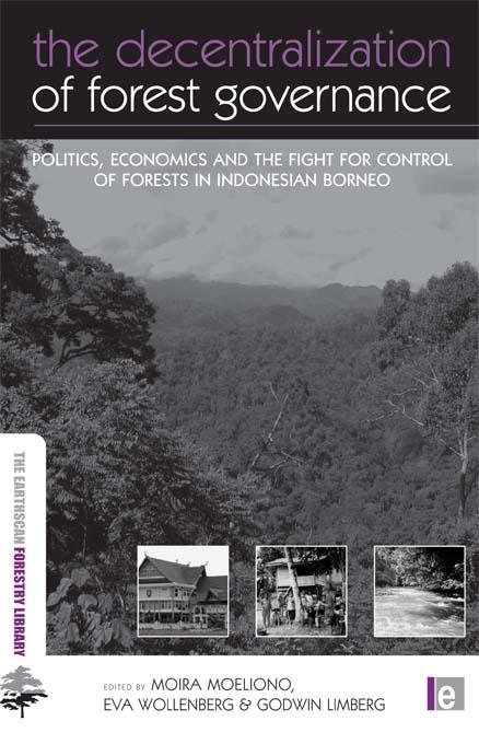 The Decentralization of Forest Governance by Eva Wollenberg, Godwin Limberg, Moira Moeliono